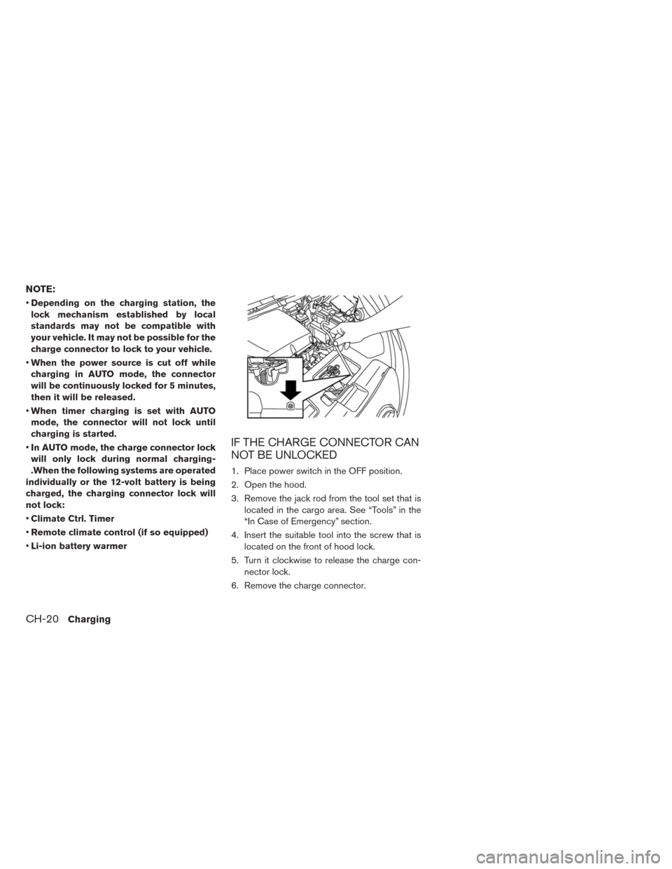 NISSAN LEAF 2014 1.G Owners Manual NOTE:
•Depending on the charging station, the
lock mechanism established by local
standards may not be compatible with
your vehicle. It may not be possible for the
charge connector to lock to your v NISSAN LEAF 2014 1.G Owners Manual NOTE:
•Depending on the charging station, the
lock mechanism established by local
standards may not be compatible with
your vehicle. It may not be possible for the
charge connector to lock to your v