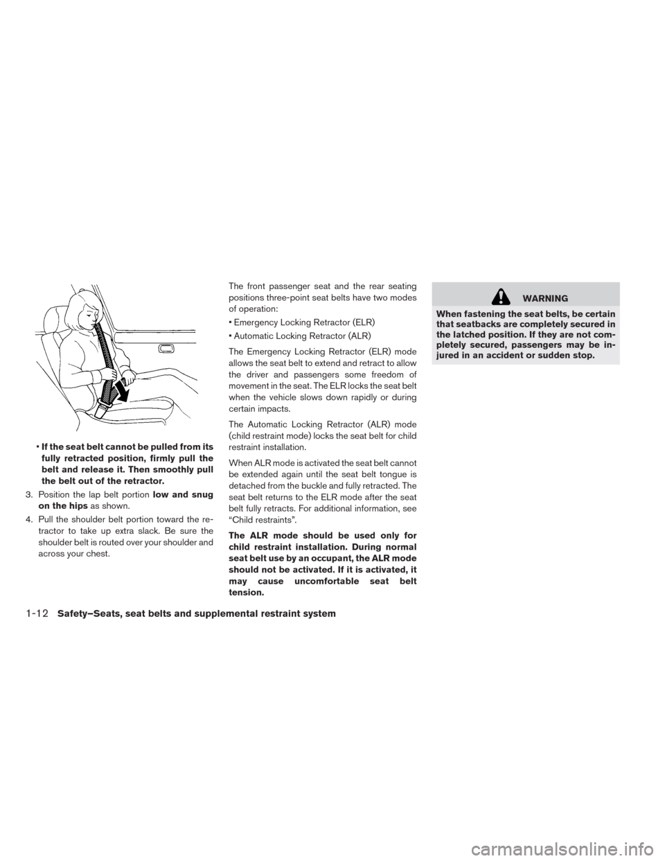 NISSAN LEAF 2014 1.G Owners Manual •If the seat belt cannot be pulled from its
fully retracted position, firmly pull the
belt and release it. Then smoothly pull
the belt out of the retractor.
3. Position the lap belt portionlow and s NISSAN LEAF 2014 1.G Owners Manual •If the seat belt cannot be pulled from its
fully retracted position, firmly pull the
belt and release it. Then smoothly pull
the belt out of the retractor.
3. Position the lap belt portionlow and s