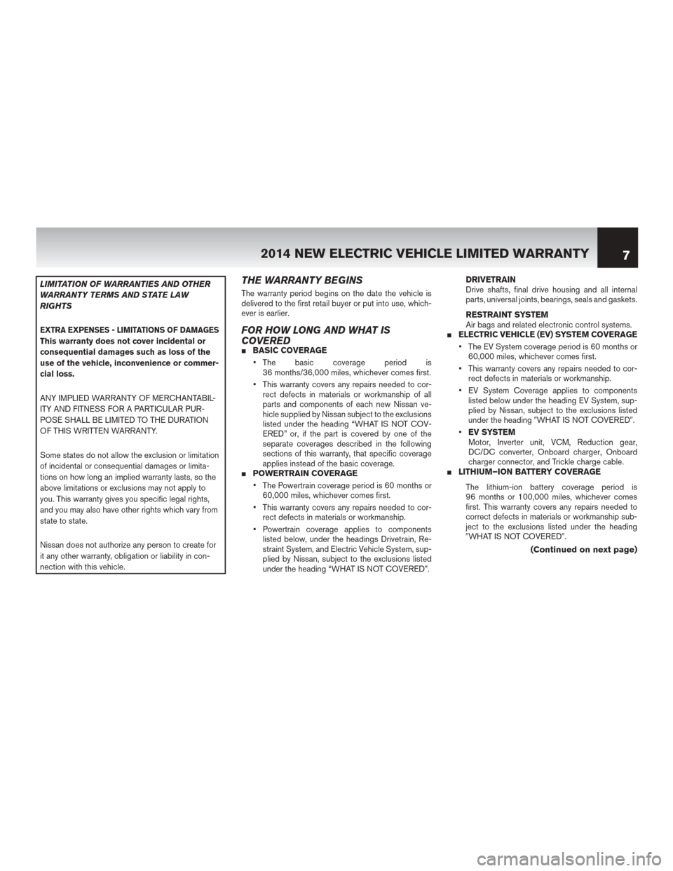 NISSAN LEAF 2014 1.G Warranty Booklet LIMITATION OF WARRANTIES AND OTHER
WARRANTY TERMS AND STATE LAW
RIGHTS
EXTRA EXPENSES - LIMITATIONS OF DAMAGESThis warranty does not cover incidental or
consequential damages such as loss of the
use o NISSAN LEAF 2014 1.G Warranty Booklet LIMITATION OF WARRANTIES AND OTHER
WARRANTY TERMS AND STATE LAW
RIGHTS
EXTRA EXPENSES - LIMITATIONS OF DAMAGESThis warranty does not cover incidental or
consequential damages such as loss of the
use o