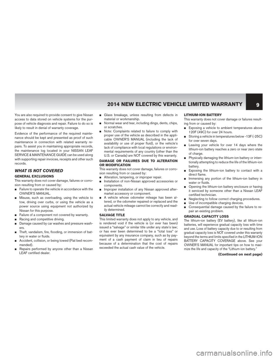 NISSAN LEAF 2014 1.G Warranty Booklet You are also required to provide consent to give Nissan
access to data stored on vehicle systems for the pur-
pose of vehicle diagnosis and repair. Failure to do so is
likely to result in denial of wa NISSAN LEAF 2014 1.G Warranty Booklet You are also required to provide consent to give Nissan
access to data stored on vehicle systems for the pur-
pose of vehicle diagnosis and repair. Failure to do so is
likely to result in denial of wa