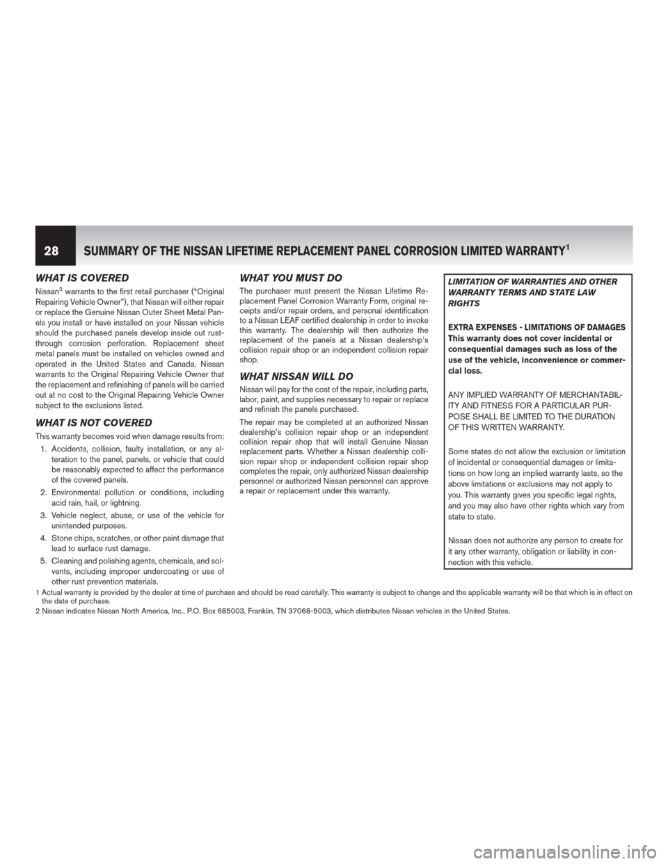 NISSAN LEAF 2014 1.G Warranty Booklet WHAT IS COVERED
Nissan2warrants to the first retail purchaser (“Original
Repairing Vehicle Owner”) , that Nissan will either repair
or replace the Genuine Nissan Outer Sheet Metal Pan-
els you ins NISSAN LEAF 2014 1.G Warranty Booklet WHAT IS COVERED
Nissan2warrants to the first retail purchaser (“Original
Repairing Vehicle Owner”) , that Nissan will either repair
or replace the Genuine Nissan Outer Sheet Metal Pan-
els you ins