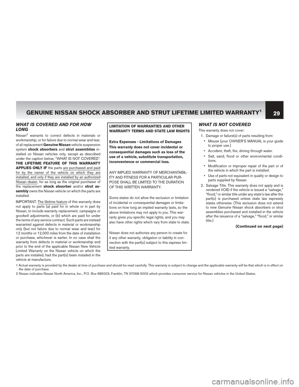 NISSAN LEAF 2014 1.G Warranty Booklet WHAT IS COVERED AND FOR HOW
LONG
Nissan2warrants to correct defects in materials or
workmanship, or for failure due to normal wear and tear,
of all replacement Genuine Nissan vehicle suspension
system NISSAN LEAF 2014 1.G Warranty Booklet WHAT IS COVERED AND FOR HOW
LONG
Nissan2warrants to correct defects in materials or
workmanship, or for failure due to normal wear and tear,
of all replacement Genuine Nissan vehicle suspension
system