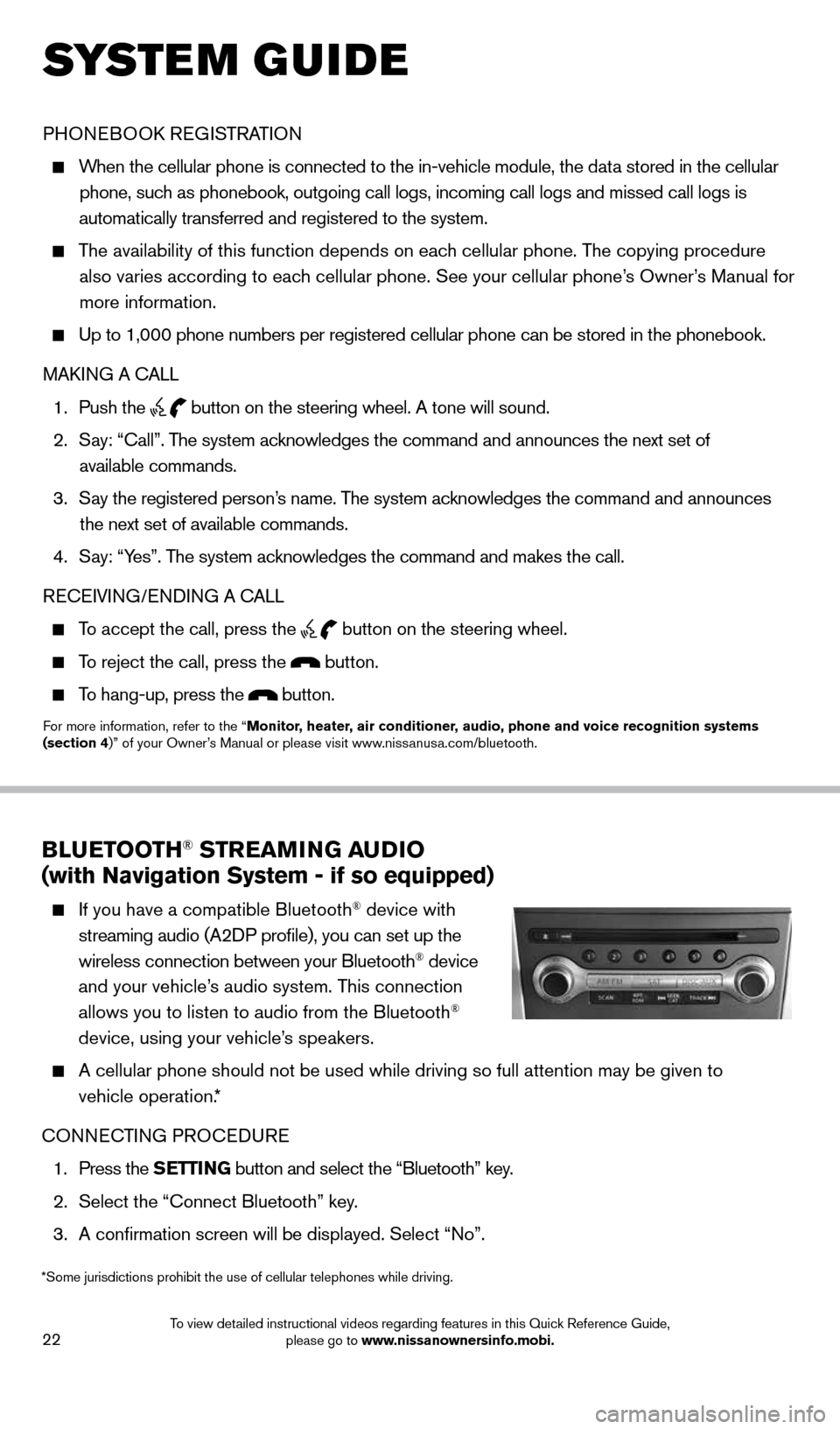 NISSAN MURANO 2014 2.G Quick Reference Guide 22
SYSTEM GUIDE
BLUETOOTH® STREAMING AUDIO
(with Navigation System - if so equipped)
If you have a compatible Bluetooth® device with
streaming audio (A2DP profile), you can set up the
wire NISSAN MURANO 2014 2.G Quick Reference Guide 22
SYSTEM GUIDE
BLUETOOTH® STREAMING AUDIO
(with Navigation System - if so equipped)
If you have a compatible Bluetooth® device with
streaming audio (A2DP profile), you can set up the
wire