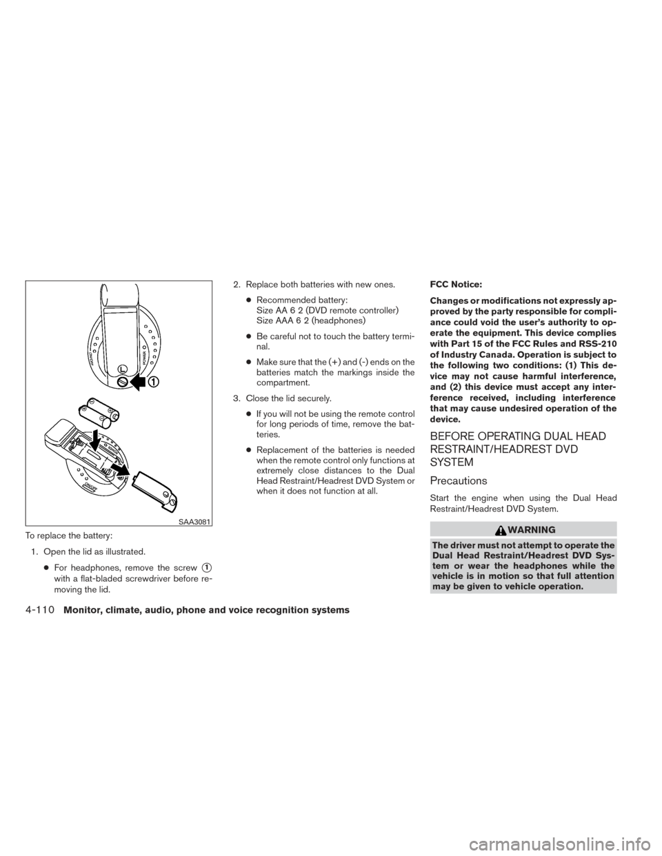 NISSAN PATHFINDER 2014 R52 / 4.G Owners Manual To replace the battery:1. Open the lid as illustrated. ●For headphones, remove the screw
1
with a flat-bladed screwdriver before re-
moving the lid. 2. Replace both batteries with new ones.
●Reco NISSAN PATHFINDER 2014 R52 / 4.G Owners Manual To replace the battery:1. Open the lid as illustrated. ●For headphones, remove the screw
1
with a flat-bladed screwdriver before re-
moving the lid. 2. Replace both batteries with new ones.
●Reco