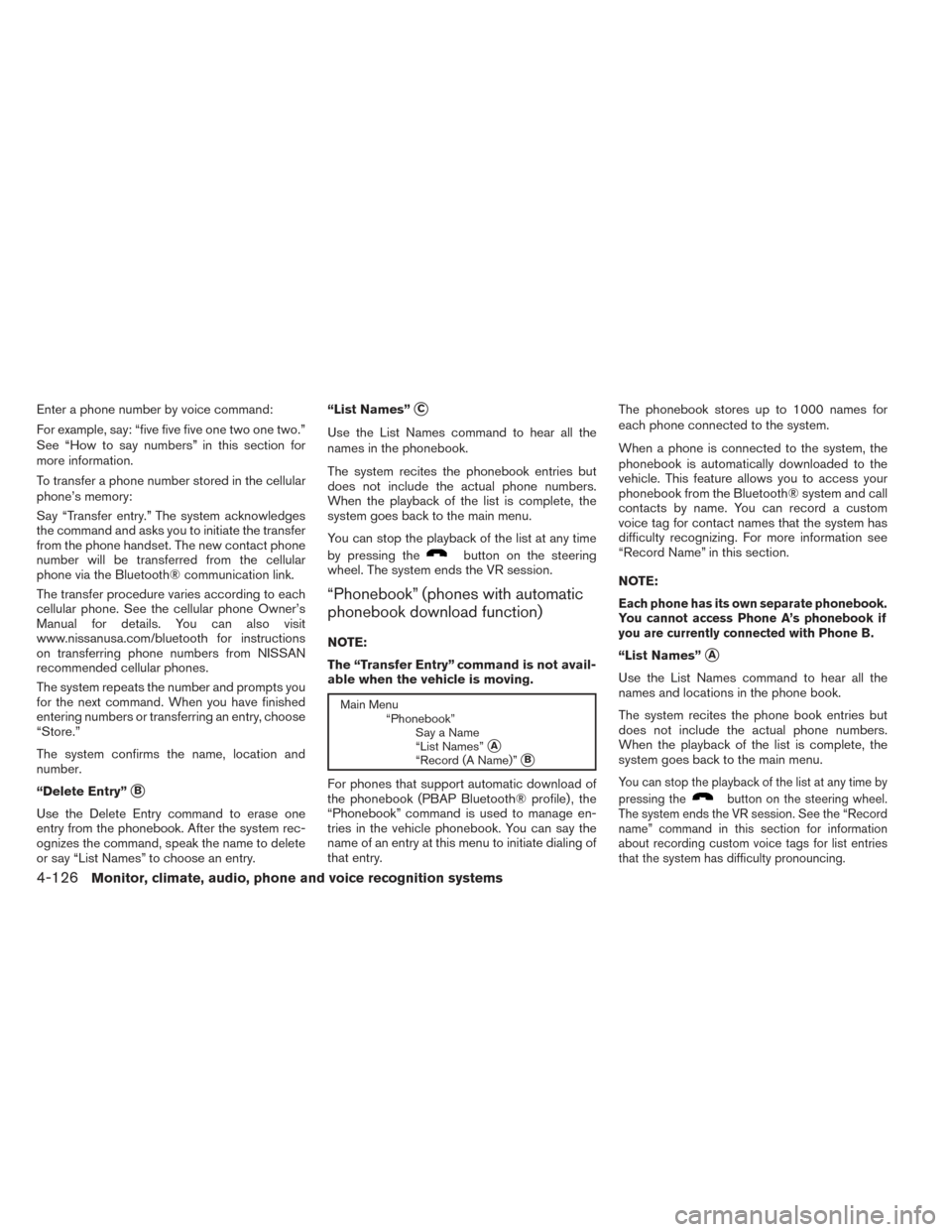 NISSAN PATHFINDER 2014 R52 / 4.G Owners Manual Enter a phone number by voice command:
For example, say: “five five five one two one two.”
See “How to say numbers” in this section for
more information.
To transfer a phone number stored in t NISSAN PATHFINDER 2014 R52 / 4.G Owners Manual Enter a phone number by voice command:
For example, say: “five five five one two one two.”
See “How to say numbers” in this section for
more information.
To transfer a phone number stored in t