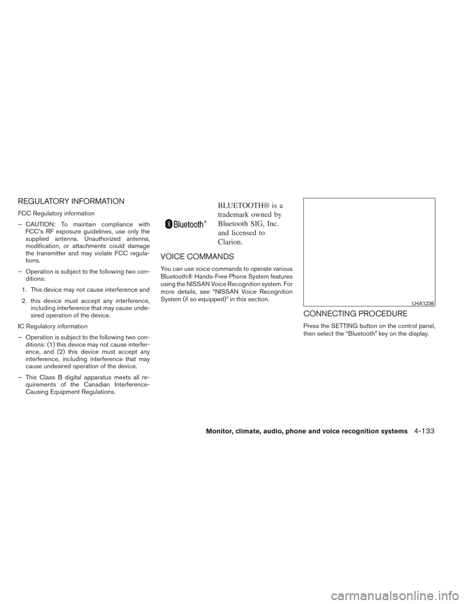NISSAN PATHFINDER 2014 R52 / 4.G Owners Manual REGULATORY INFORMATION
FCC Regulatory information
– CAUTION: To maintain compliance withFCC’s RF exposure guidelines, use only the
supplied antenna. Unauthorized antenna,
modification, or attachme NISSAN PATHFINDER 2014 R52 / 4.G Owners Manual REGULATORY INFORMATION
FCC Regulatory information
– CAUTION: To maintain compliance withFCC’s RF exposure guidelines, use only the
supplied antenna. Unauthorized antenna,
modification, or attachme