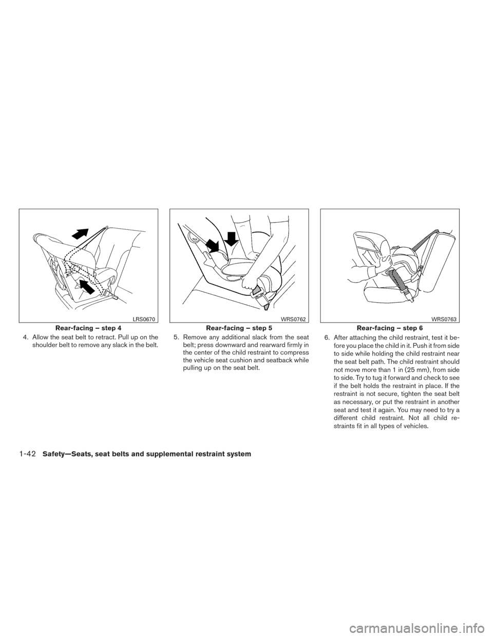 NISSAN PATHFINDER 2014 R52 / 4.G Owners Manual 4. Allow the seat belt to retract. Pull up on theshoulder belt to remove any slack in the belt. 5. Remove any additional slack from the seat
belt; press downward and rearward firmly in
the center of t NISSAN PATHFINDER 2014 R52 / 4.G Owners Manual 4. Allow the seat belt to retract. Pull up on theshoulder belt to remove any slack in the belt. 5. Remove any additional slack from the seat
belt; press downward and rearward firmly in
the center of t