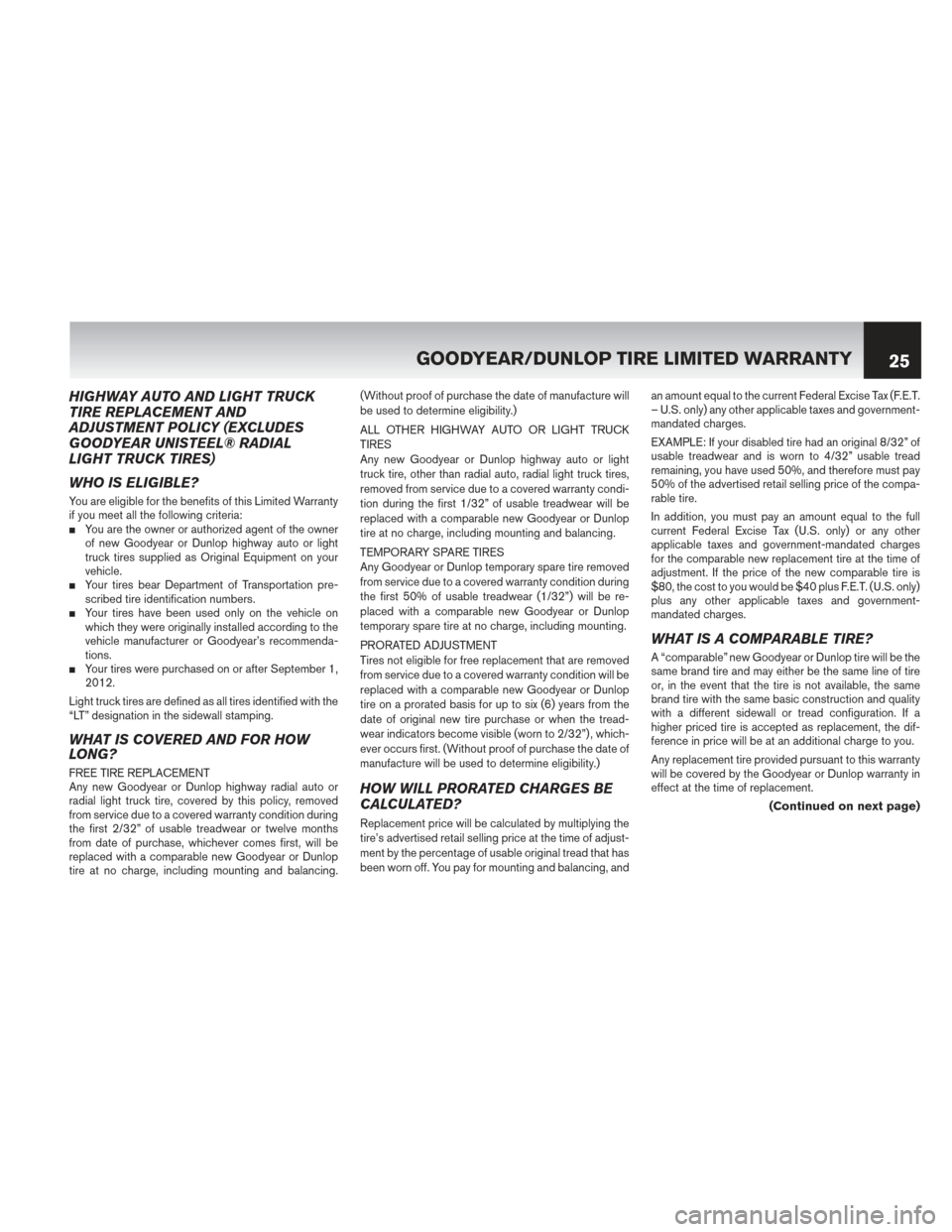 NISSAN PATHFINDER HYBRID 2014 R52 / 4.G Warranty Booklet HIGHWAY AUTO AND LIGHT TRUCK
TIRE REPLACEMENT AND
ADJUSTMENT POLICY (EXCLUDES
GOODYEAR UNISTEEL® RADIAL
LIGHT TRUCK TIRES)
WHO IS ELIGIBLE?
You are eligible for the benefits of this Limited Warranty
NISSAN PATHFINDER HYBRID 2014 R52 / 4.G Warranty Booklet HIGHWAY AUTO AND LIGHT TRUCK
TIRE REPLACEMENT AND
ADJUSTMENT POLICY (EXCLUDES
GOODYEAR UNISTEEL® RADIAL
LIGHT TRUCK TIRES)
WHO IS ELIGIBLE?
You are eligible for the benefits of this Limited Warranty