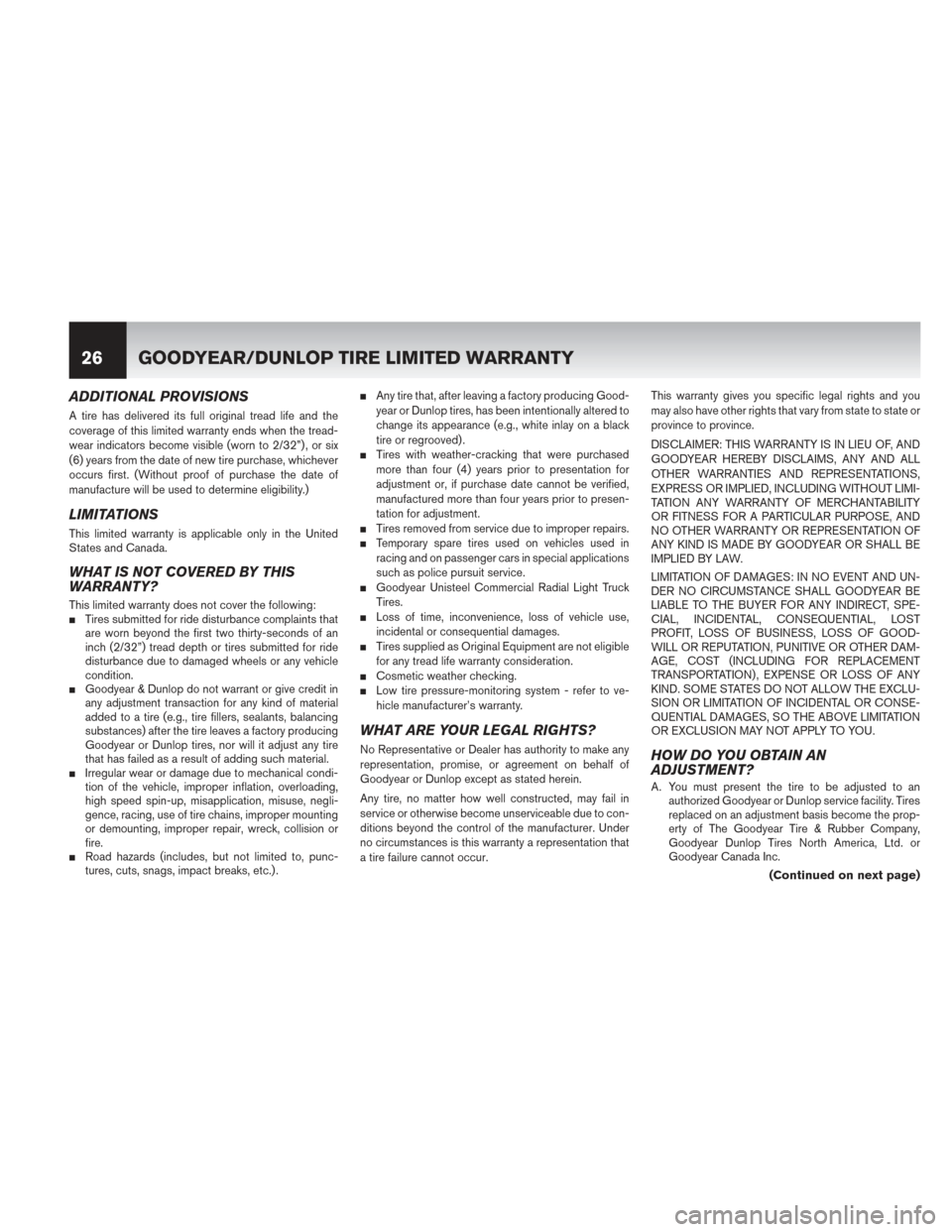NISSAN PATHFINDER HYBRID 2014 R52 / 4.G Warranty Booklet ADDITIONAL PROVISIONS
A tire has delivered its full original tread life and the
coverage of this limited warranty ends when the tread-
wear indicators become visible (worn to 2/32”) , or six
(6) yea NISSAN PATHFINDER HYBRID 2014 R52 / 4.G Warranty Booklet ADDITIONAL PROVISIONS
A tire has delivered its full original tread life and the
coverage of this limited warranty ends when the tread-
wear indicators become visible (worn to 2/32”) , or six
(6) yea