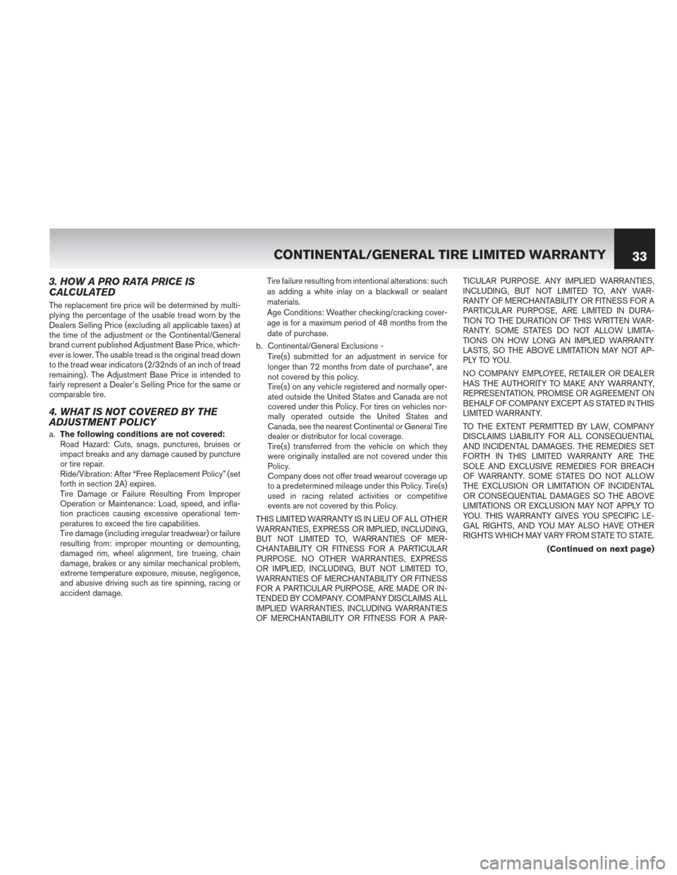 NISSAN PATHFINDER HYBRID 2014 R52 / 4.G Warranty Booklet 3. HOW A PRO RATA PRICE IS
CALCULATED
The replacement tire price will be determined by multi-
plying the percentage of the usable tread worn by the
Dealers Selling Price (excluding all applicable taxe NISSAN PATHFINDER HYBRID 2014 R52 / 4.G Warranty Booklet 3. HOW A PRO RATA PRICE IS
CALCULATED
The replacement tire price will be determined by multi-
plying the percentage of the usable tread worn by the
Dealers Selling Price (excluding all applicable taxe