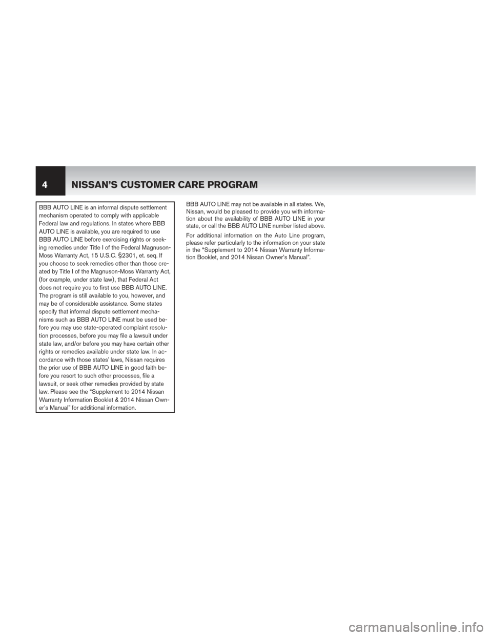 NISSAN PATHFINDER HYBRID 2014 R52 / 4.G Warranty Booklet BBB AUTO LINE is an informal dispute settlement
mechanism operated to comply with applicable
Federal law and regulations. In states where BBB
AUTO LINE is available, you are required to use
BBB AUTO L NISSAN PATHFINDER HYBRID 2014 R52 / 4.G Warranty Booklet BBB AUTO LINE is an informal dispute settlement
mechanism operated to comply with applicable
Federal law and regulations. In states where BBB
AUTO LINE is available, you are required to use
BBB AUTO L