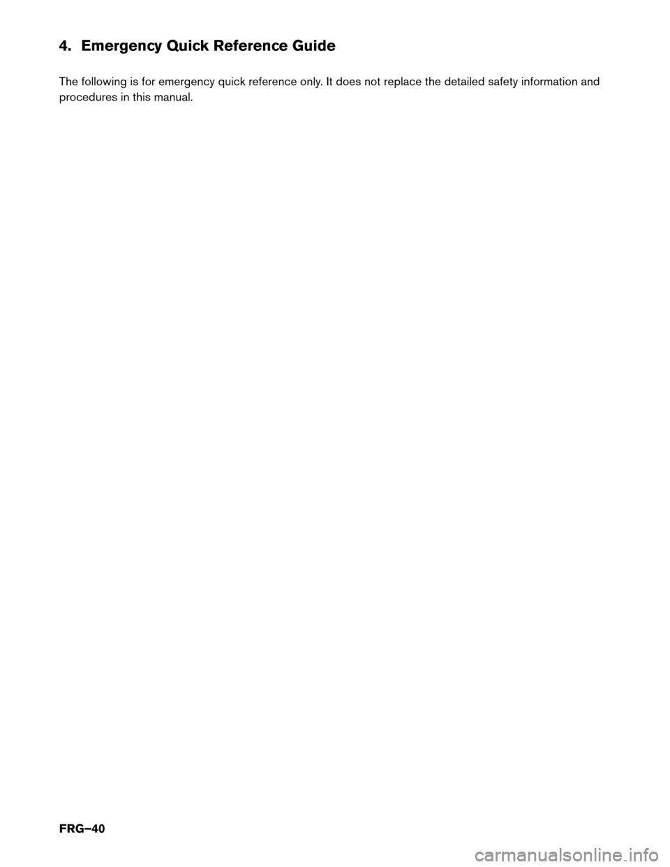 NISSAN PATHFINDER HYBRID 2014 R52 / 4.G First Responders Guide 4. Emergency Quick Reference Guide 
The following is for emergency quick reference only. It does not replace the detailed safety information and 
procedures in this manual. FRG–40 