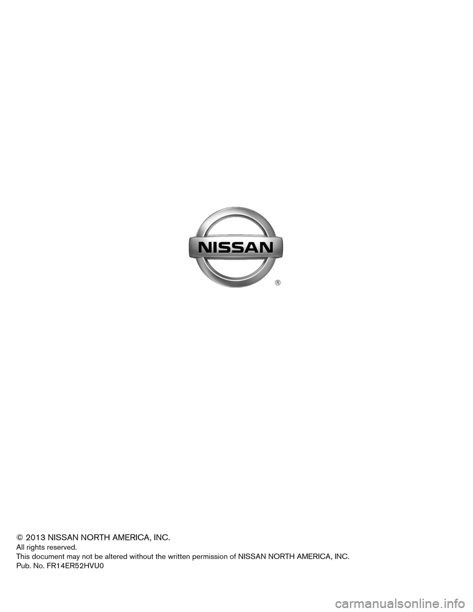 NISSAN PATHFINDER HYBRID 2014 R52 / 4.G First Responders Guide © 2013 NISSAN NORTH AMERICA, INC. 
All rights reserved. 
This document may not be altered without the written permission of NISSAN NORTH AMERICA, INC.
Pub. No. FR14ER52HVU0  