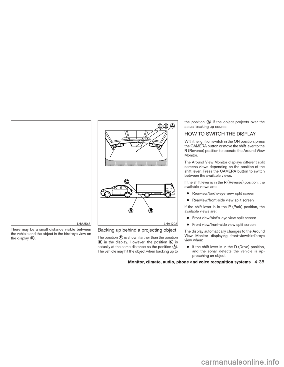NISSAN PATHFINDER HYBRID 2014 R52 / 4.G Owners Manual There may be a small distance visible between
the vehicle and the object in the bird-eye view on
the display
B.
Backing up behind a projecting object
The positionCis shown farther than the position
NISSAN PATHFINDER HYBRID 2014 R52 / 4.G Owners Manual There may be a small distance visible between
the vehicle and the object in the bird-eye view on
the display
B.
Backing up behind a projecting object
The positionCis shown farther than the position