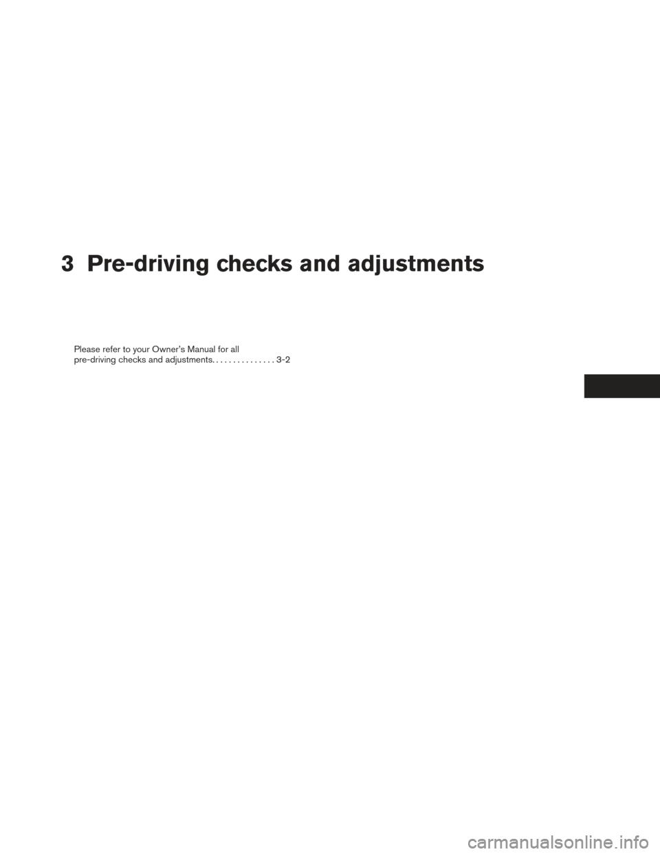 NISSAN PATHFINDER HYBRID 2014 R52 / 4.G Owners Manual 3 Pre-driving checks and adjustments
Please refer to your Owner’s Manual for all
pre-driving checks and adjustments...............3-2 
