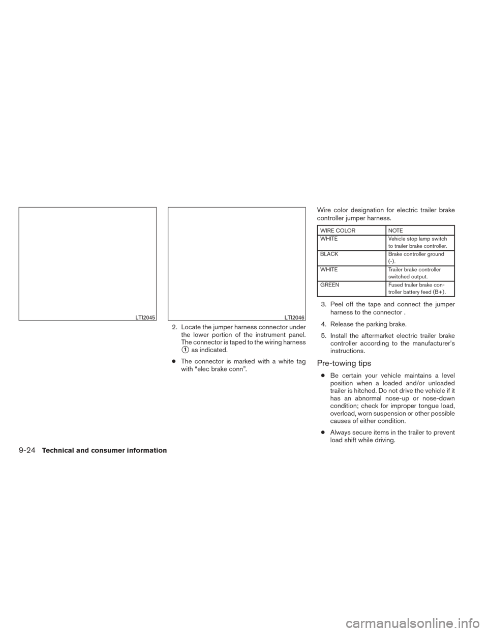 NISSAN PATHFINDER HYBRID 2014 R52 / 4.G Owners Manual 2. Locate the jumper harness connector underthe lower portion of the instrument panel.
The connector is taped to the wiring harness
1as indicated.
● The connector is marked with a white tag
with NISSAN PATHFINDER HYBRID 2014 R52 / 4.G Owners Manual 2. Locate the jumper harness connector underthe lower portion of the instrument panel.
The connector is taped to the wiring harness
1as indicated.
● The connector is marked with a white tag
with
