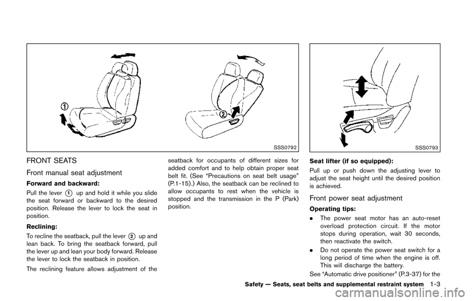 NISSAN QUEST 2014 RE52 / 4.G Owners Manual SSS0792
FRONT SEATS
Front manual seat adjustment
Forward and backward:
Pull the lever
*1up and hold it while you slide
the seat forward or backward to the desired
position. Release the lever to lock t NISSAN QUEST 2014 RE52 / 4.G Owners Manual SSS0792
FRONT SEATS
Front manual seat adjustment
Forward and backward:
Pull the lever
*1up and hold it while you slide
the seat forward or backward to the desired
position. Release the lever to lock t