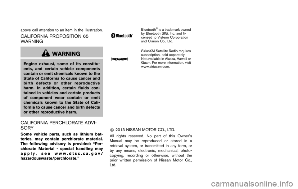 NISSAN QUEST 2014 RE52 / 4.G Owners Manual above call attention to an item in the illustration.
CALIFORNIA PROPOSITION 65
WARNING
WARNING
Engine exhaust, some of its constitu-
ents, and certain vehicle components
contain or emit chemicals know NISSAN QUEST 2014 RE52 / 4.G Owners Manual above call attention to an item in the illustration.
CALIFORNIA PROPOSITION 65
WARNING
WARNING
Engine exhaust, some of its constitu-
ents, and certain vehicle components
contain or emit chemicals know