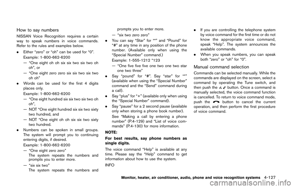 NISSAN QUEST 2014 RE52 / 4.G Owners Manual How to say numbers
NISSAN Voice Recognition requires a certain
way to speak numbers in voice commands.
Refer to the rules and examples below.
.Either “zero” or “oh” can be used for “0”.
Ex