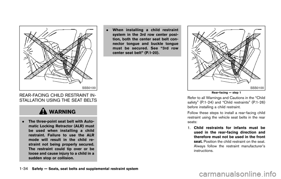 NISSAN QUEST 2014 RE52 / 4.G Owners Manual 1-34Safety — Seats, seat belts and supplemental restraint system
SSS0100
REAR-FACING CHILD RESTRAINT IN-
STALLATION USING THE SEAT BELTS
WARNING
.The three-point seat belt with Auto-
matic Locking R NISSAN QUEST 2014 RE52 / 4.G Owners Manual 1-34Safety — Seats, seat belts and supplemental restraint system
SSS0100
REAR-FACING CHILD RESTRAINT IN-
STALLATION USING THE SEAT BELTS
WARNING
.The three-point seat belt with Auto-
matic Locking R