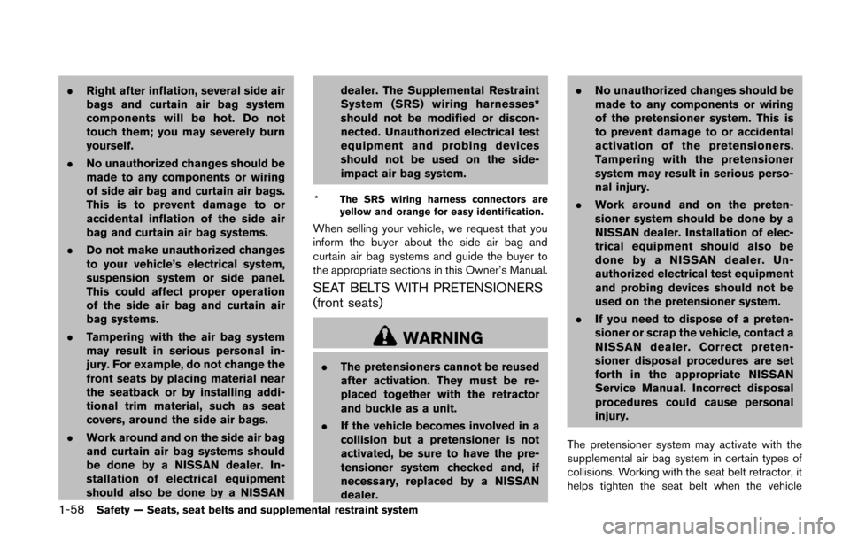 NISSAN QUEST 2014 RE52 / 4.G Owners Manual 1-58Safety — Seats, seat belts and supplemental restraint system
.Right after inflation, several side air
bags and curtain air bag system
components will be hot. Do not
touch them; you may severely NISSAN QUEST 2014 RE52 / 4.G Owners Manual 1-58Safety — Seats, seat belts and supplemental restraint system
.Right after inflation, several side air
bags and curtain air bag system
components will be hot. Do not
touch them; you may severely