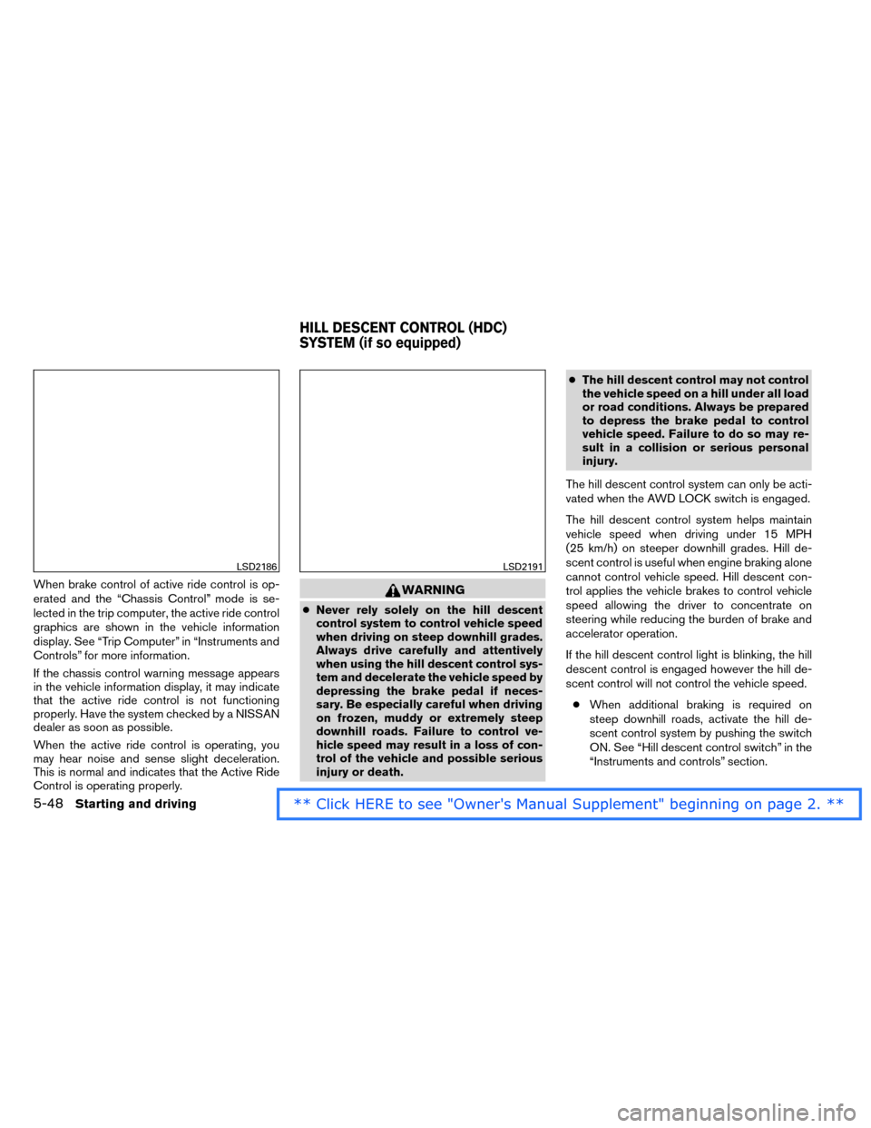 NISSAN ROGUE 2014 2.G Owners Manual When brake control of active ride control is op-
erated and the “Chassis Control” mode is se-
lected in the trip computer, the active ride control
graphics are shown in the vehicle information
dis