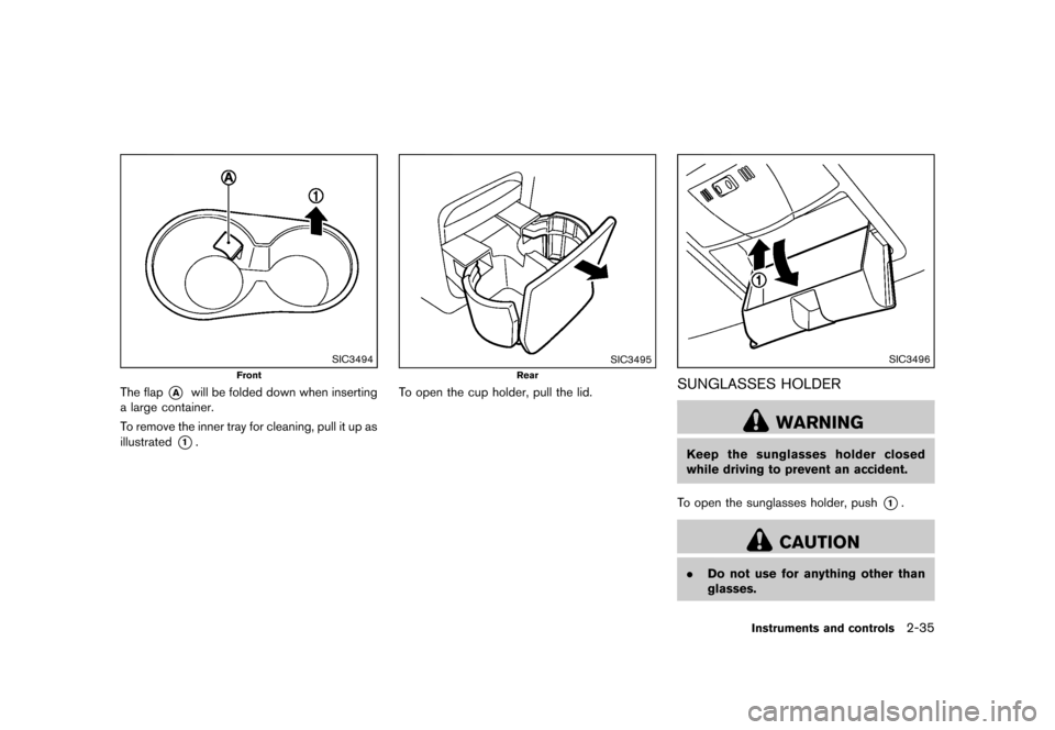 NISSAN ROGUE SELECT 2014 2.G Owners Manual Black plate (105,1)
[ Edit: 2013/ 10/ 22 Model: S35-D ]
SIC3494
Front
The flap*Awill be folded down when inserting
a large container.
To remove the inner tray for cleaning, pull it up as
illustrated
*