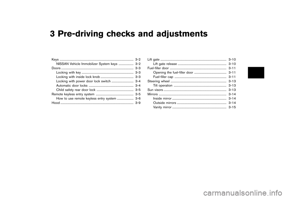 NISSAN ROGUE SELECT 2014 2.G Owners Manual Black plate (117,1)
[ Edit: 2013/ 10/ 22 Model: S35-D ]
3 Pre-driving checks and adjustments
Keys...
........................................................................\
...................... 3-