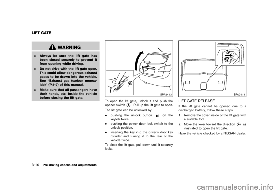 NISSAN ROGUE SELECT 2014 2.G Owners Manual Black plate (126,1)
[ Edit: 2013/ 10/ 22 Model: S35-D ]
3-10Pre-driving checks and adjustments
S35-D-110201-3B6AEB5E-E690-4213-A96C-BD4949D8360D
WARNING
.Always be sure the lift gate has
been closed s
