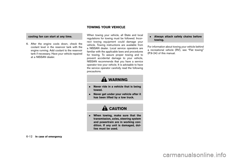 NISSAN ROGUE SELECT 2014 2.G Owners Manual Black plate (228,1)
[ Edit: 2013/ 10/ 22 Model: S35-D ]
6-12In case of emergency
cooling fan can start at any time.
6. After the engine cools down, check the coolant level in the reservoir tank with t