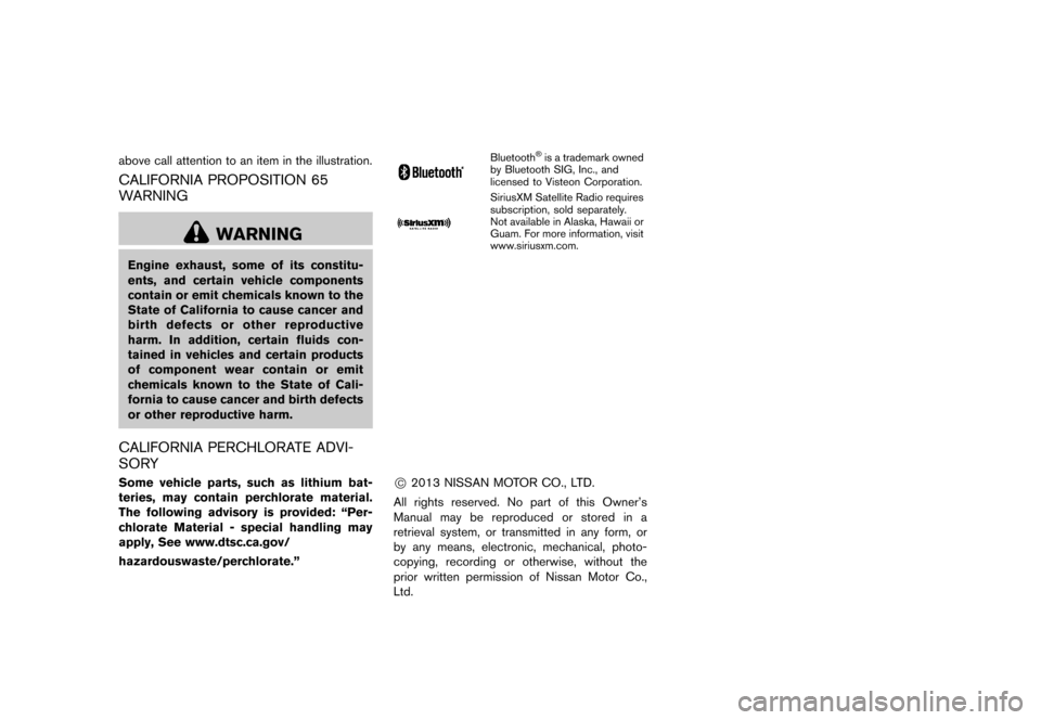 NISSAN ROGUE SELECT 2014 2.G Owners Manual Black plate (5,1)
[ Edit: 2013/ 10/ 22 Model: S35-D ]
above call attention to an item in the illustration.
CALIFORNIA PROPOSITION 65
WARNING
S35-D-110201-5162FF38-51AA-4296-B991-BA8FEE3F93CA
WARNING
E