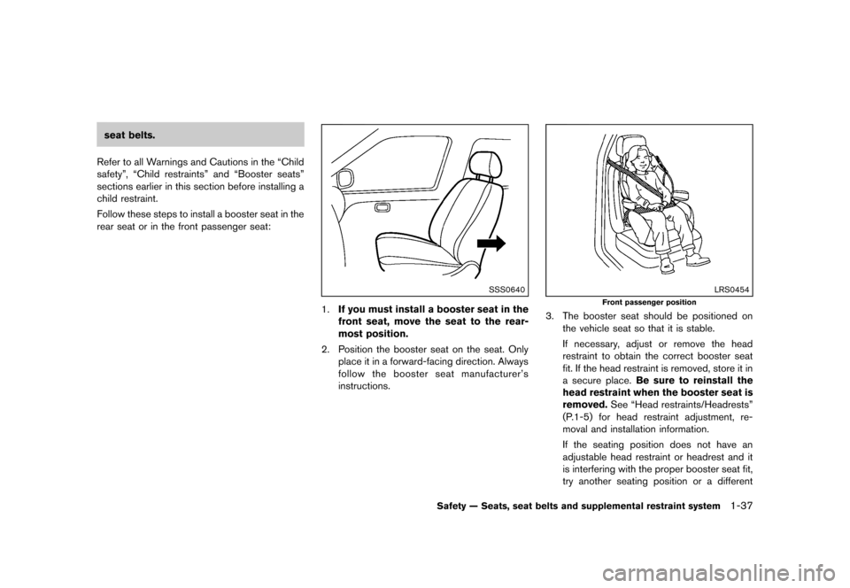 NISSAN ROGUE SELECT 2014 2.G Owners Manual Black plate (53,1)
[ Edit: 2013/ 10/ 22 Model: S35-D ]
seat belts.
Refer to all Warnings and Cautions in the “Child
safety”, “Child restraints” and “Booster seats”
sections earlier in this
