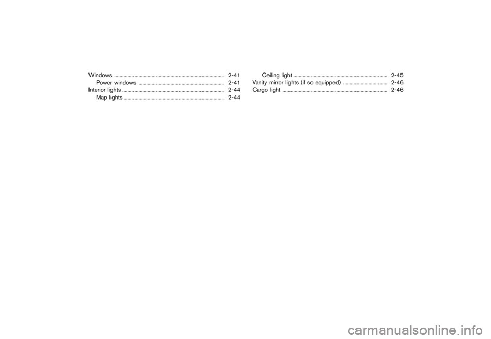 NISSAN ROGUE SELECT 2014 2.G Owners Manual Black plate (72,1)
[ Edit: 2013/ 10/ 22 Model: S35-D ]
Windows...
........................................................................\
.......... 2-41
Power windows ...
..........................