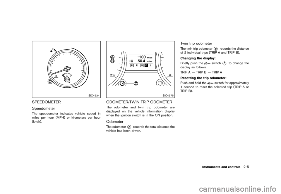 NISSAN ROGUE SELECT 2014 2.G Owners Manual Black plate (75,1)
[ Edit: 2013/ 10/ 22 Model: S35-D ]
SIC4534
SPEEDOMETERS35-D-110201-C9945ABD-2549-458F-908F-CB27BD1CA5A3
SpeedometerS35-D-110201-60576567-9CF2-4129-A4A9-9B5C4699383DThe speedometer 