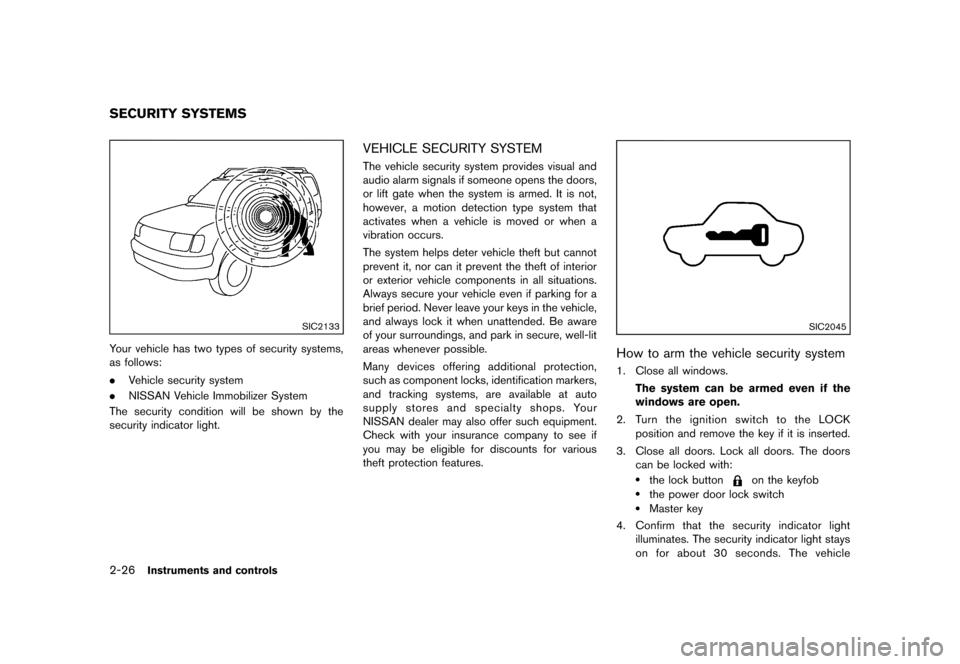 NISSAN ROGUE SELECT 2014 2.G Owners Manual Black plate (96,1)
[ Edit: 2013/ 10/ 22 Model: S35-D ]
2-26Instruments and controls
S35-D-110201-36B2AB1C-293A-4BB8-A8C4-91B4FF80CB04
SIC2133
Your vehicle has two types of security systems,
as follows