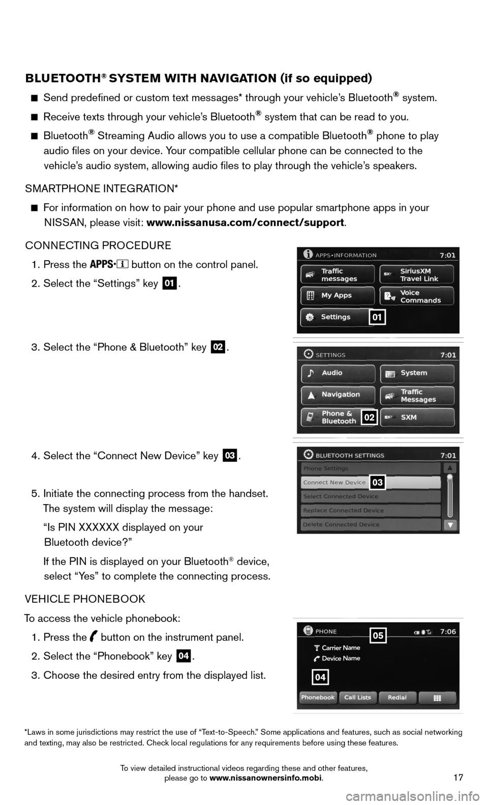 NISSAN SENTRA 2014 B17 / 7.G Quick Reference Guide 17
BLUETOOTH® SYSTEM WITH NAVIGATION (if so equipped)
    Send predefined or custom text messages* through your vehicle’s Bluetooth® system.
 
    Receive texts through your vehicle’s Bluetooth
