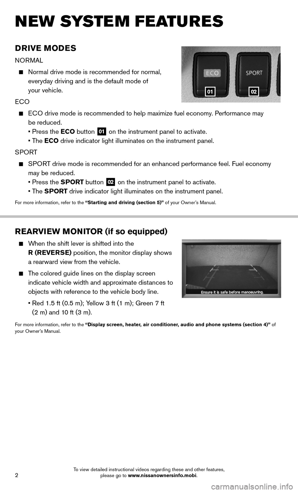 NISSAN SENTRA 2014 B17 / 7.G Quick Reference Guide 2
DRIVE MODES
NORMAL
Normal drive mode is recommended for normal,
everyday driving and is the default mode of
your vehicle.
ECO
ECO drive mode is recommended to help maximize fuel econom NISSAN SENTRA 2014 B17 / 7.G Quick Reference Guide 2
DRIVE MODES
NORMAL
Normal drive mode is recommended for normal,
everyday driving and is the default mode of
your vehicle.
ECO
ECO drive mode is recommended to help maximize fuel econom
