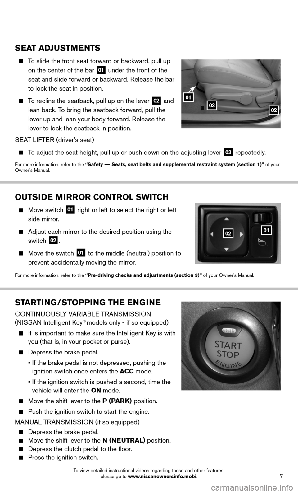 NISSAN SENTRA 2014 B17 / 7.G Quick Reference Guide 7
STARTING/STOPPING THE ENGINE
CONTINUOUSLY VARIABLE TRANSMISSION
(NISSAN Intelligent Key® models only - if so equipped)
It is important to make sure the Intelligent Key is with
you (that is NISSAN SENTRA 2014 B17 / 7.G Quick Reference Guide 7
STARTING/STOPPING THE ENGINE
CONTINUOUSLY VARIABLE TRANSMISSION
(NISSAN Intelligent Key® models only - if so equipped)
It is important to make sure the Intelligent Key is with
you (that is