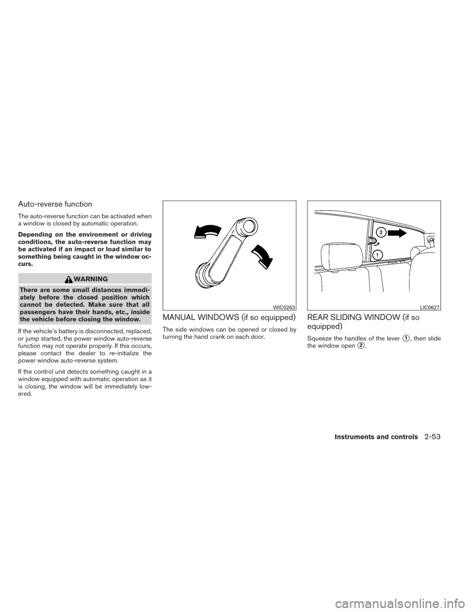 NISSAN TITAN 2014 1.G Owners Manual Auto-reverse function
The auto-reverse function can be activated when
a window is closed by automatic operation.
Depending on the environment or driving
conditions, the auto-reverse function may
be ac NISSAN TITAN 2014 1.G Owners Manual Auto-reverse function
The auto-reverse function can be activated when
a window is closed by automatic operation.
Depending on the environment or driving
conditions, the auto-reverse function may
be ac