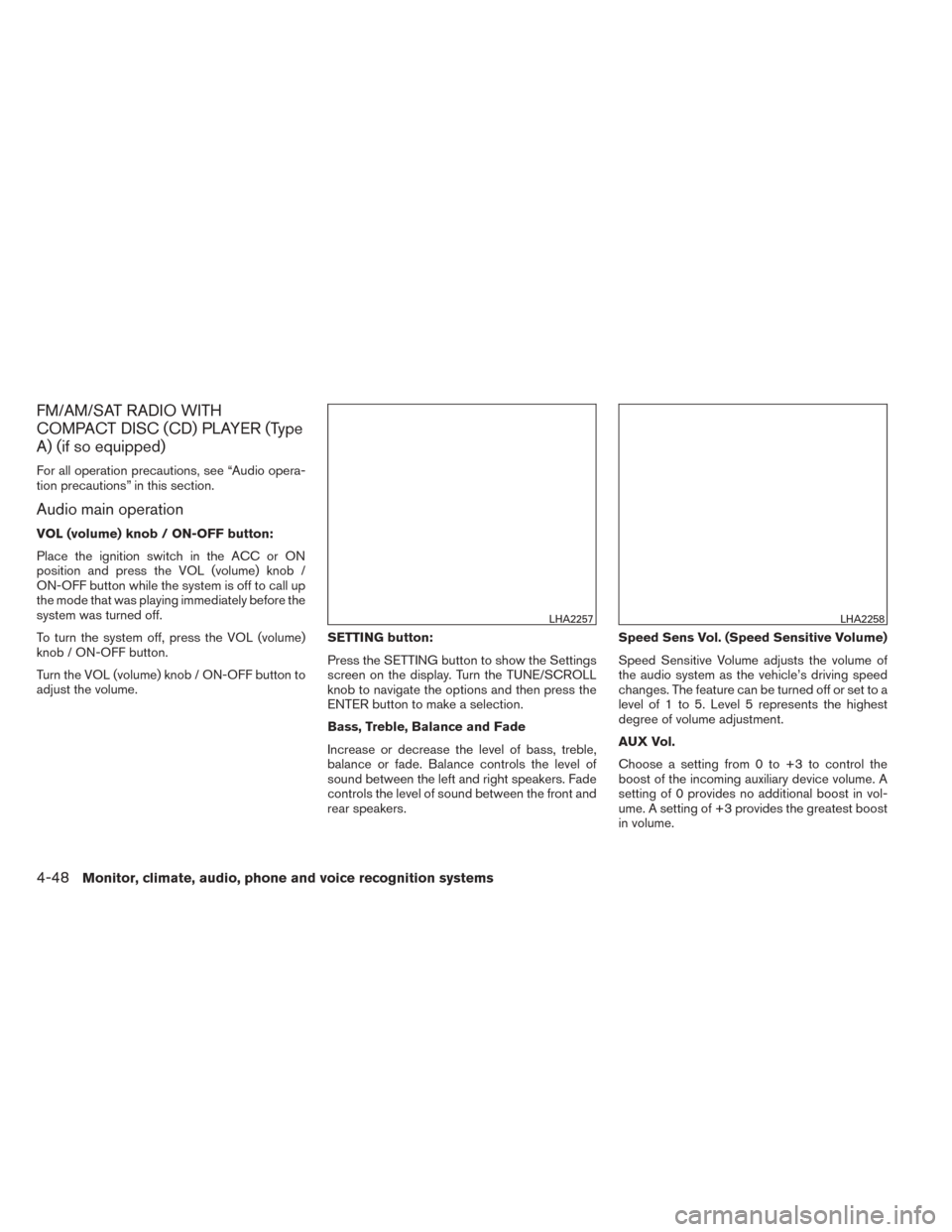 NISSAN TITAN 2014 1.G Owners Manual FM/AM/SAT RADIO WITH
COMPACT DISC (CD) PLAYER (Type
A) (if so equipped)
For all operation precautions, see “Audio opera-
tion precautions” in this section.
Audio main operation
VOL (volume) knob / NISSAN TITAN 2014 1.G Owners Manual FM/AM/SAT RADIO WITH
COMPACT DISC (CD) PLAYER (Type
A) (if so equipped)
For all operation precautions, see “Audio opera-
tion precautions” in this section.
Audio main operation
VOL (volume) knob /