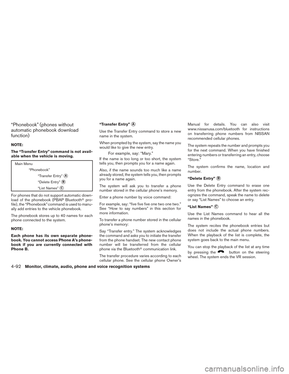 NISSAN TITAN 2014 1.G Owners Manual “Phonebook” (phones without
automatic phonebook download
function)
NOTE:
The “Transfer Entry” command is not avail-
able when the vehicle is moving.
Main Menu“Phonebook”“Transfer Entry