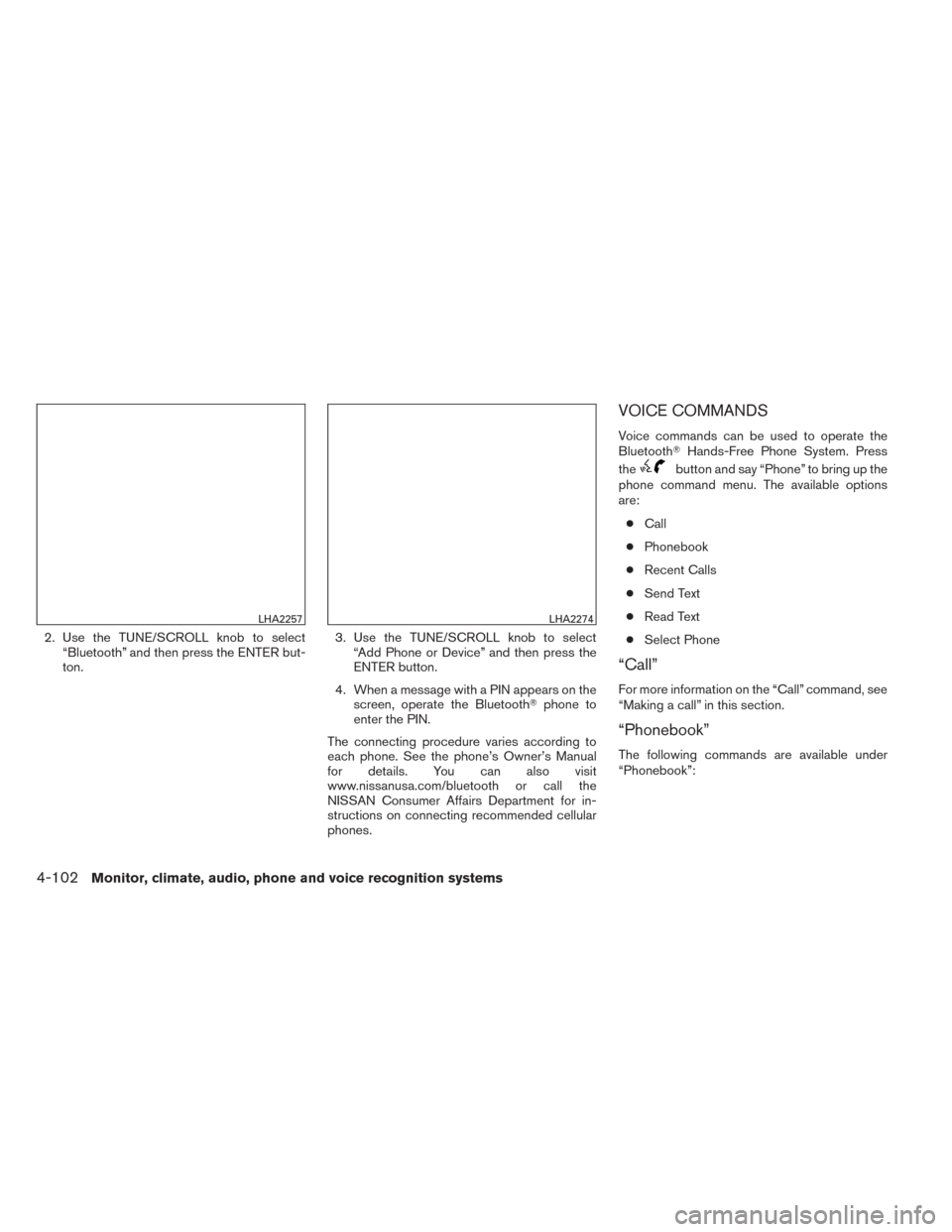 NISSAN TITAN 2014 1.G Owners Manual 2. Use the TUNE/SCROLL knob to select“Bluetooth” and then press the ENTER but-
ton. 3. Use the TUNE/SCROLL knob to select
“Add Phone or Device” and then press the
ENTER button.
4. When a messa NISSAN TITAN 2014 1.G Owners Manual 2. Use the TUNE/SCROLL knob to select“Bluetooth” and then press the ENTER but-
ton. 3. Use the TUNE/SCROLL knob to select
“Add Phone or Device” and then press the
ENTER button.
4. When a messa