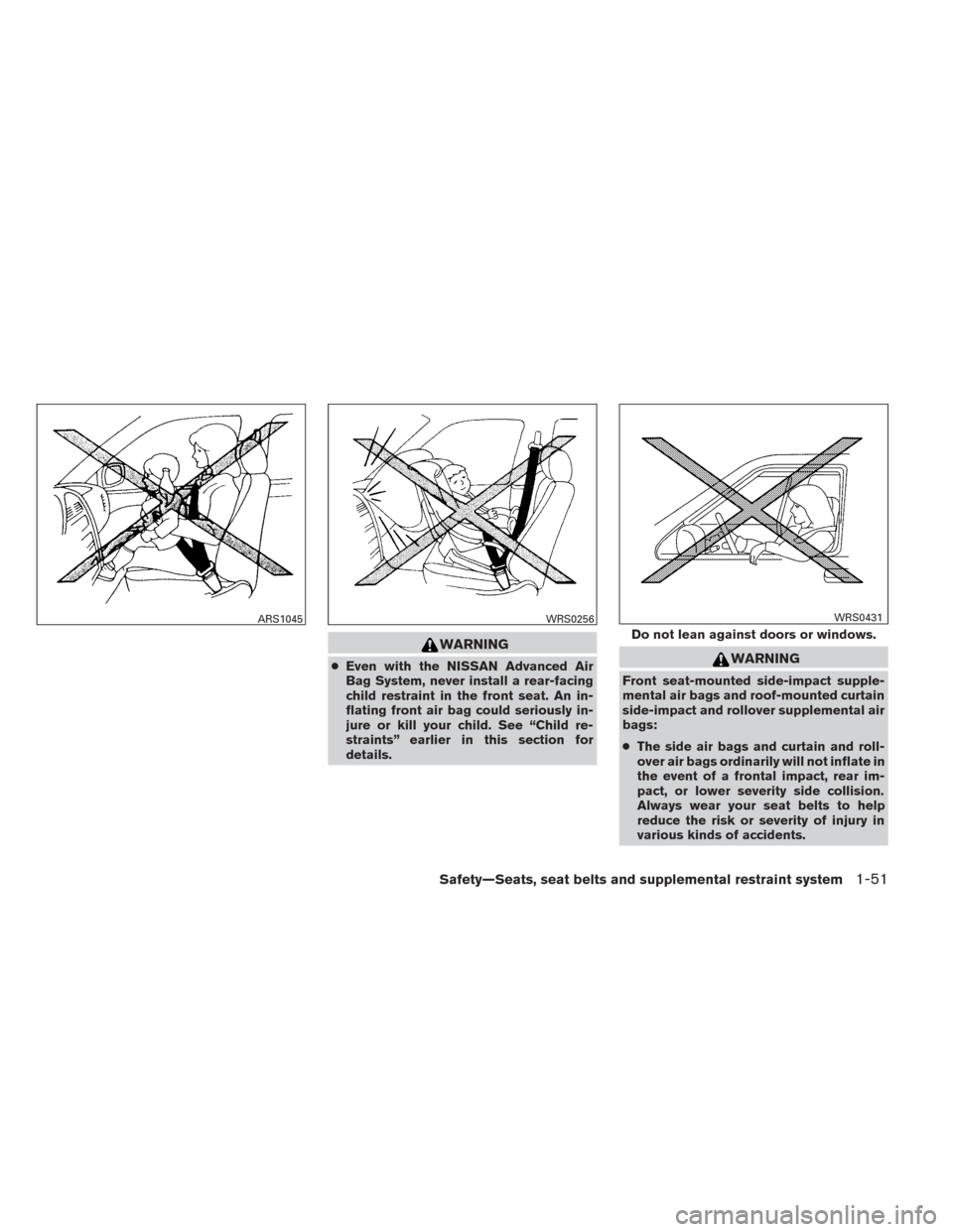 NISSAN TITAN 2014 1.G Owners Manual WARNING
●Even with the NISSAN Advanced Air
Bag System, never install a rear-facing
child restraint in the front seat. An in-
flating front air bag could seriously in-
jure or kill your child. See 