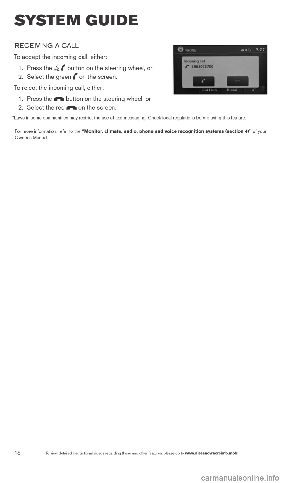 NISSAN VERSA NOTE 2014 2.G Quick Reference Guide 18To view detailed instructional videos regarding these and other features, please go\
 to www.nissanownersinfo.mobi
system guide
REcEIVING A c ALL
To accept the incoming call, either:
  1.   Press  t