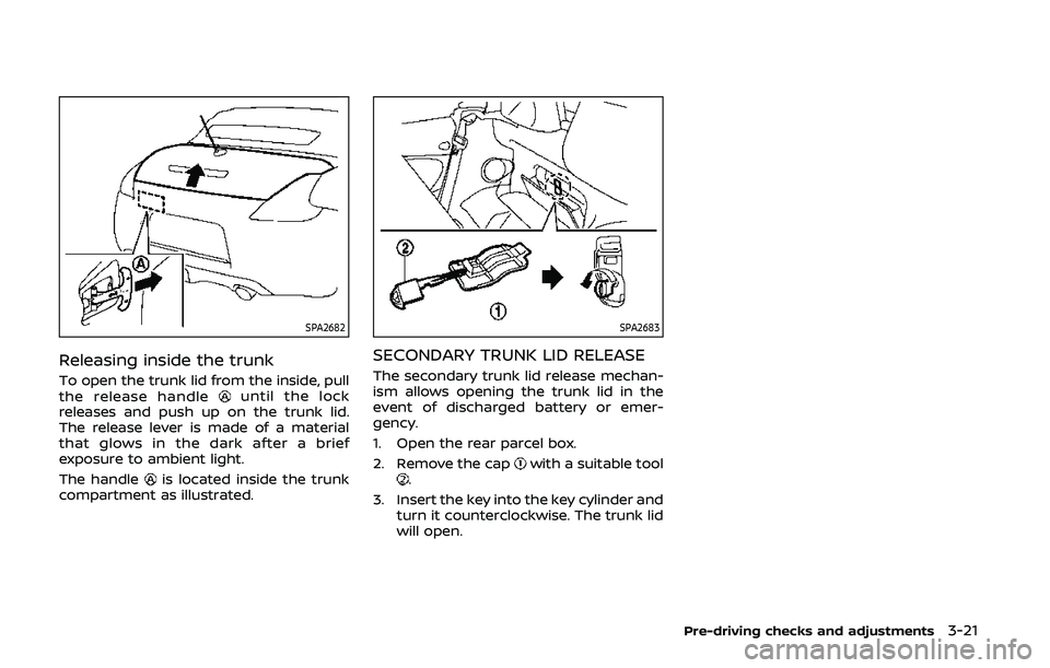 NISSAN 370Z 2020  Owner´s Manual SPA2682
Releasing inside the trunk
To open the trunk lid from the inside, pull
the release handleuntil the lock
releases and push up on the trunk lid.
The release lever is made of a material
that glow