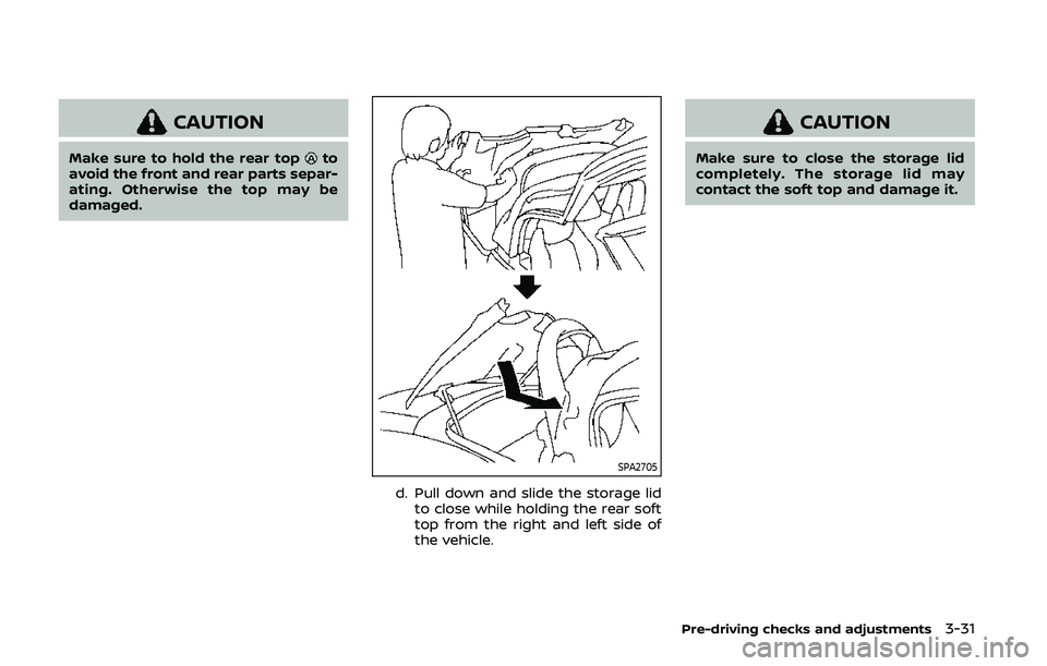 NISSAN 370Z 2020  Owner´s Manual CAUTION
Make sure to hold the rear topto
avoid the front and rear parts separ-
ating. Otherwise the top may be
damaged.
SPA2705
d. Pull down and slide the storage lid
to close while holding the rear s