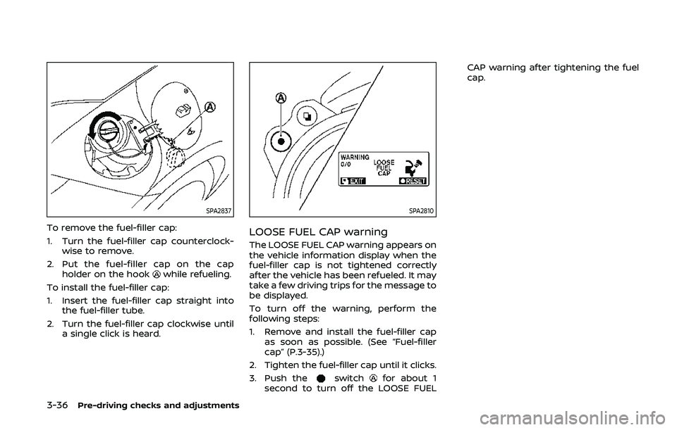 NISSAN 370Z 2020  Owner´s Manual 3-36Pre-driving checks and adjustments
SPA2837
To remove the fuel-filler cap:
1. Turn the fuel-filler cap counterclock-wise to remove.
2. Put the fuel-filler cap on the cap holder on the hook
while re