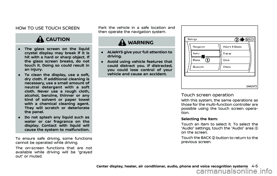 NISSAN 370Z 2020 Owner´s Manual HOW TO USE TOUCH SCREEN
CAUTION
.The glass screen on the liquid
crystal display may break if it is
hit with a hard or sharp object. If
the glass screen breaks, do not
touch it. Doing so could result i NISSAN 370Z 2020 Owner´s Manual HOW TO USE TOUCH SCREEN
CAUTION
.The glass screen on the liquid
crystal display may break if it is
hit with a hard or sharp object. If
the glass screen breaks, do not
touch it. Doing so could result i