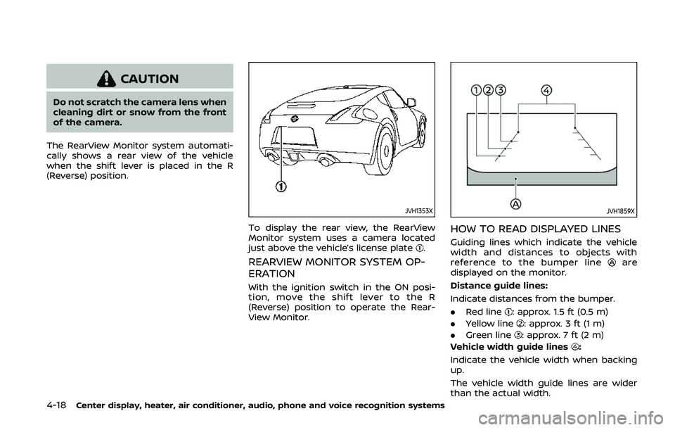 NISSAN 370Z 2020 Owner´s Manual 4-18Center display, heater, air conditioner, audio, phone and voice recognition systems
CAUTION
Do not scratch the camera lens when
cleaning dirt or snow from the front
of the camera.
The RearView Mon NISSAN 370Z 2020 Owner´s Manual 4-18Center display, heater, air conditioner, audio, phone and voice recognition systems
CAUTION
Do not scratch the camera lens when
cleaning dirt or snow from the front
of the camera.
The RearView Mon