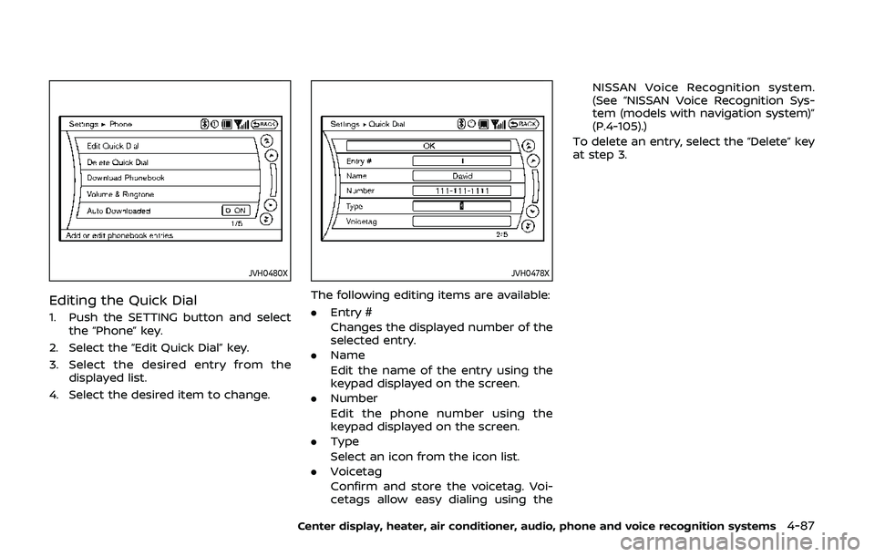NISSAN 370Z 2020  Owner´s Manual JVH0480X
Editing the Quick Dial
1. Push the SETTING button and selectthe “Phone” key.
2. Select the “Edit Quick Dial” key.
3. Select the desired entry from the displayed list.
4. Select the de